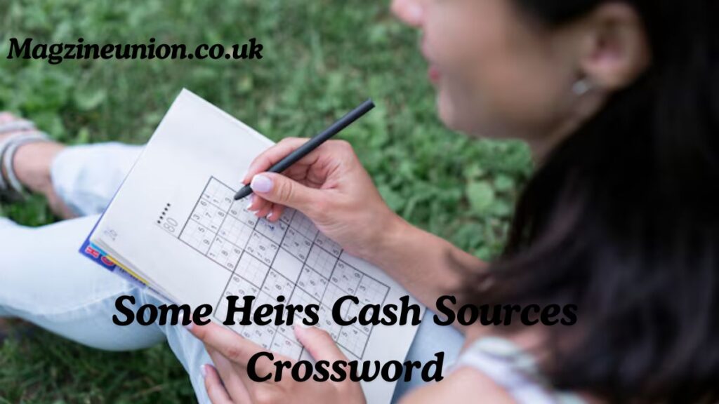 Some Heirs Cash Sources Crossword